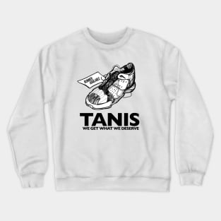 TANIS - We get what we deserve Crewneck Sweatshirt